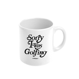 Sorry I Was Golfing Mug